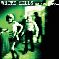 Purchase White Hills - So You Are... So You'll Be