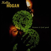 Purchase Kelly Hogan - Because It Feel Good
