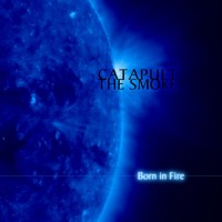 Purchase Catapult The Smoke - Born In Fire