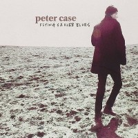 Purchase Peter Case - Flying Saucer Blues
