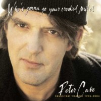 Purchase Peter Case - Who's Gonna Go Your Crooked Mile?