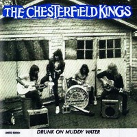 Purchase The Chesterfield Kings - Drunk On Muddy Water
