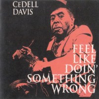 Purchase Cedell Davis - Feel Like Doin' Something Wrong