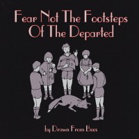 Purchase Drawn From Bees - Fear Not The Footsteps Of The Departed