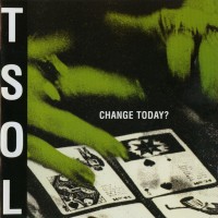 Purchase T.S.O.L. - Change Today? (Reissued 1999)