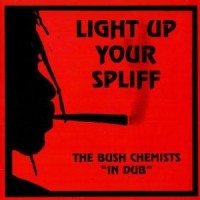 Purchase The Bush Chemists - Light Up Your Spliff