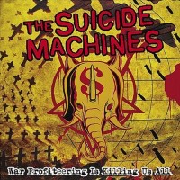Purchase The Suicide Machines - War Profiteering Is Killing Us All