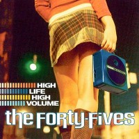 Purchase The Forty-Fives - High Life High Volume