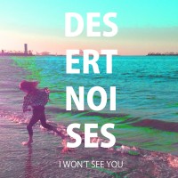 Purchase Desert Noises - I Won't See You