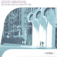 Purchase VA - Good Vibrations: Old And New World Jazz Vibists 1937-1955