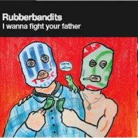 Purchase Rubberbandits - I Wanna Fight Your Father