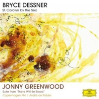 Purchase Bryce Dessner & Jonny Greenwood - Dessner: St. Carolyn By The Sea; Greenwood: There Will Be Blood Suite
