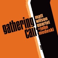 Purchase Matt Wilson Quartet - Gathering Call 9With John Medeski)