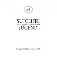 Purchase Sutcliffe Jugend - When Pornography Is No Longer Enough