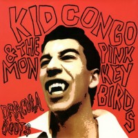 Purchase Kid Congo & The Pink Monkey Birds - Dracula Boots