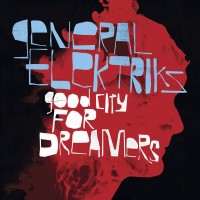 Purchase General Elektriks - Good City For Dreamers