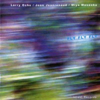 Purchase Joan Jeanrenaud - Fly Fly Fly (With Larry Ochs & Miya Masaoka)