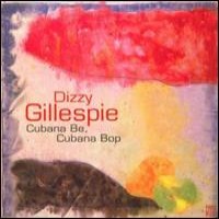 Purchase Dizzy Gillespie - Cubana Be, Cubana Bop