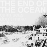 Purchase The End Of The Ocean - Calm Seas Don't Make Sailors