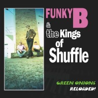 Purchase Funky B & The Kings Of Shuffle - Green Onions Reloaded