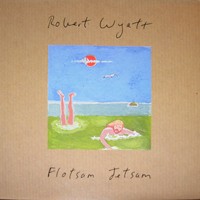 Purchase Robert Wyatt - Flotsam Jetsam