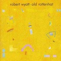 Buy Robert Wyatt - Old Rottenhat Mp3 Download