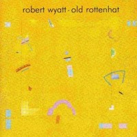 Purchase Robert Wyatt - Old Rottenhat