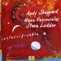 Purchase Andy Sheppard - Inclassificable (With Nana Vasconcelos & Steve Lodder)