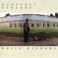 Purchase Honeyboy Edwards - White Windows