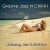 Buy Chillaxing Jazz Kollektion - Groove Jazz N Chill #1 Mp3 Download