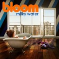 Buy Bloom - Milky Water Mp3 Download