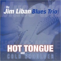 Purchase The Jim Liban Blues Trio - Hot Tongue And Cold Shoulder