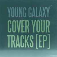 Purchase Young Galaxy - Cover Your Tracks (MCD)