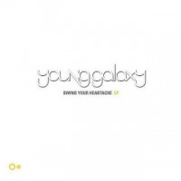 Purchase Young Galaxy - Swing Your Heartache (EP)