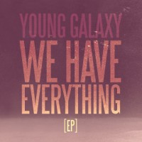 Purchase Young Galaxy - We Have Everything (MCD)