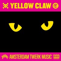 Purchase Yellow Claw - Amsterdam Twerk Music