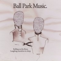 Purchase Ball Park Music - Rolling On The Floor, Laughing Ourselves To Sleep