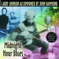 Purchase Larry Johnson - Midnight Hour Blues (Accompanied By John Hammond)