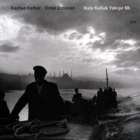 Purchase Kayhan Kalhor & Erdal Erzincan - Kula Kulluk Yakisir Mi