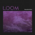 Buy Frameworks - Loom Mp3 Download