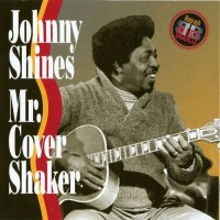 Purchase Johnny Shines - Mr. Cover Shaker (Reissued 1992)