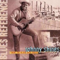 Purchase Johnny Shines - Takin' The Blues Back South (Reissued 2000)