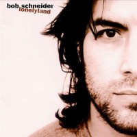 Purchase Bob Schneider - Lonelyland