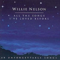 Purchase Willie Nelson - All The Songs I've Loved Before CD1