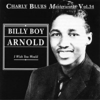 Purchase Blilly Boy Arnold - I Wish You Would: Charly Blues Masterworks Vol. 34