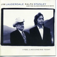 Purchase Clinch Mountain Boys - I Feel Like Singing Today (With Jim Lauderdale 7 Ralph Stanley)