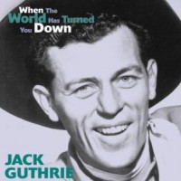 Purchase Jack Guthrie - When The World Has Turned You Down