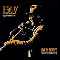 Purchase Big Daddy Wilson Trio - Live In Europe: From Bremen To Paris