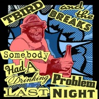 Purchase T Bird And The Breaks - Somebody Had A Drinking Problem Last Night (CDS)