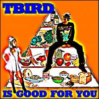 Purchase T Bird And The Breaks - T Bird Is Good For You